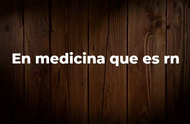 En Medicina que es Rn