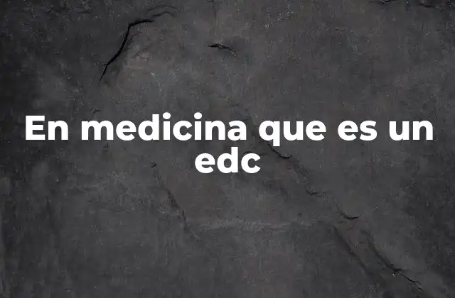 En Medicina que es un Edc