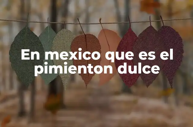 En Mexico que es el Pimienton Dulce