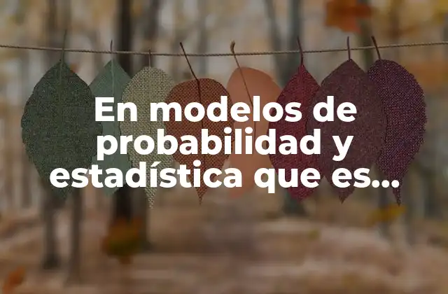 En Modelos de Probabilidad y Estadística que es Población