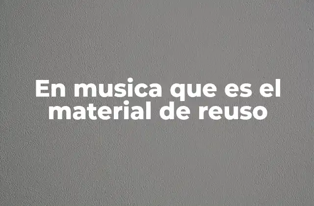 En Musica que es el Material de Reuso