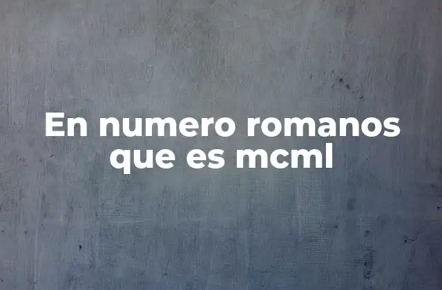 En Numero Romanos que es Mcml