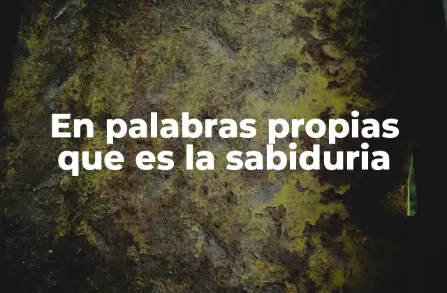 En Palabras Propias que es la Sabiduria