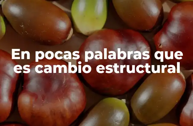 En Pocas Palabras que es Cambio Estructural 2 Cómo los cambios estructurales afectan a los sistemas complejos