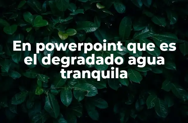 En Powerpoint que es el Degradado Agua Tranquila 2 Cómo se diferencia el agua tranquila de otros degradados en PowerPoint