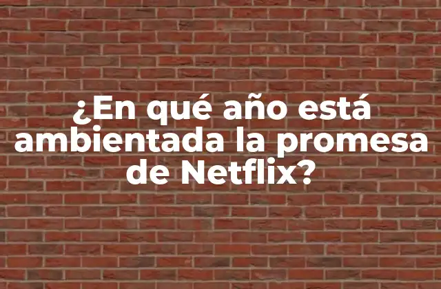 ¿en Qué Año Está Ambientada la Promesa de Netflix?