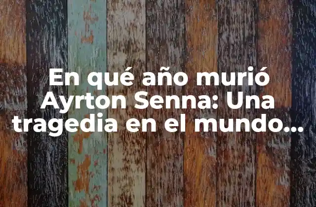 En Qué Año Murió Ayrton Senna: una Tragedia en el Mundo Del Automovilismo