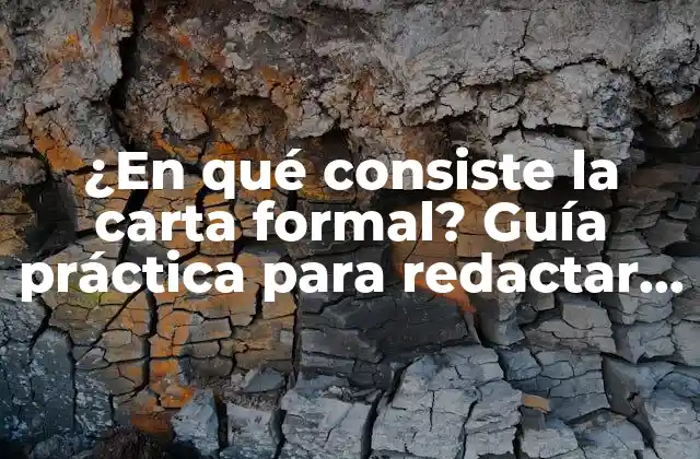 ¿en Qué Consiste la Carta Formal? Guía Práctica para Redactar Cartas Profesionales