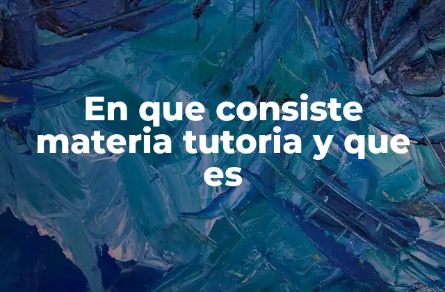 En que Consiste Materia Tutoria y que es