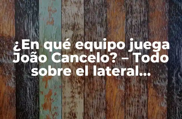 ¿en Qué Equipo Juega João Cancelo? – Todo sobre el Lateral Derecho Portugués
