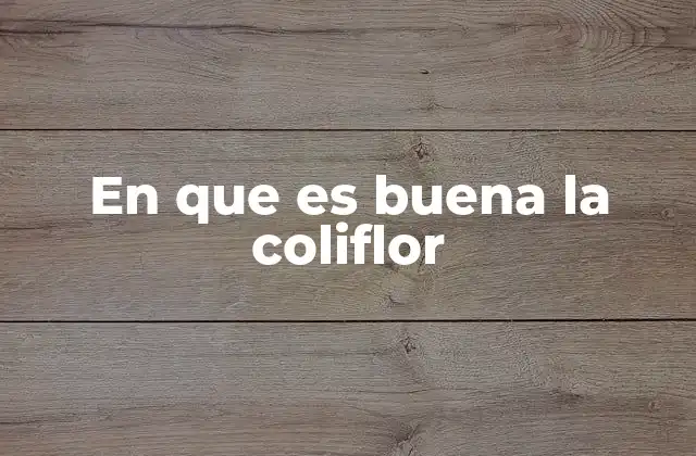 En que es Buena la Coliflor