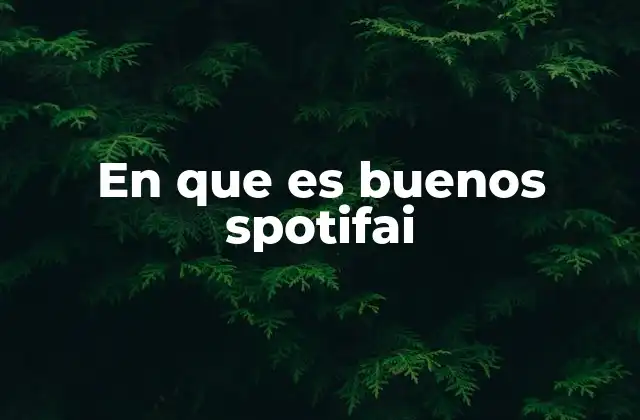 En que es Buenos Spotifai