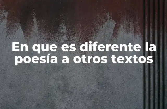 En que es Diferente la Poesía a Otros Textos