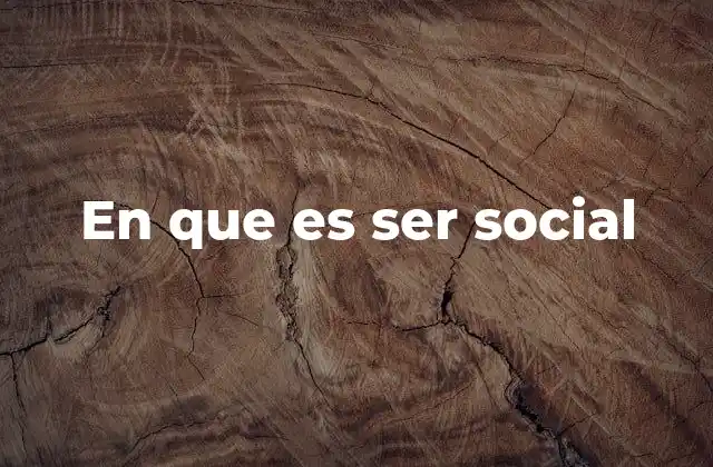 En que es Ser Social