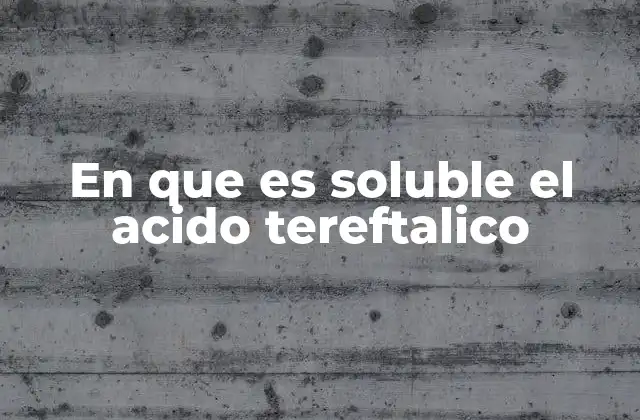 En que es Soluble el Acido Tereftalico