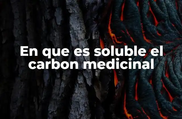En que es Soluble el Carbon Medicinal