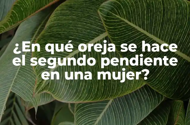 ¿en Qué Oreja Se Hace el Segundo Pendiente en una Mujer?
