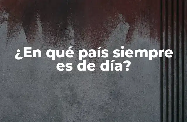 ¿en Qué País Siempre es de Día?