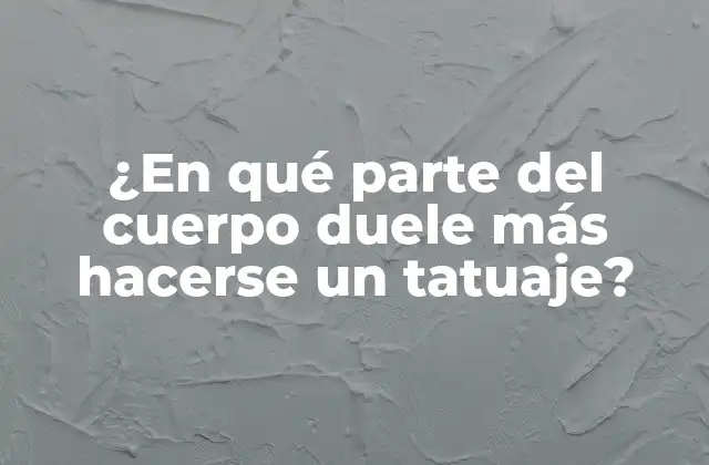 ¿en Qué Parte Del Cuerpo Duele Más Hacerse un Tatuaje?