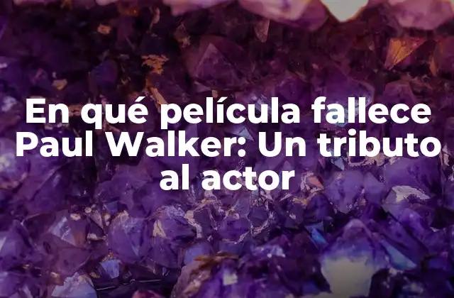 En Qué Película Fallece Paul Walker: un Tributo Al Actor