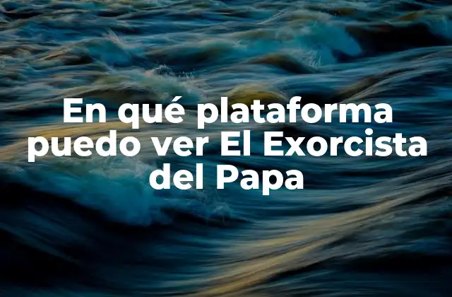 En Qué Plataforma Puedo Ver el Exorcista Del Papa