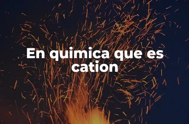 En Quimica que es Cation