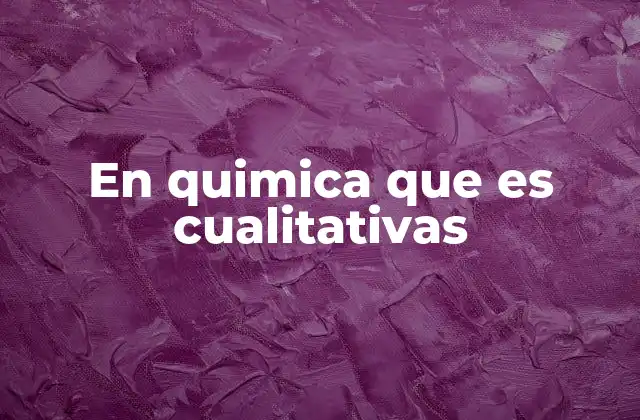 En Quimica que es Cualitativas