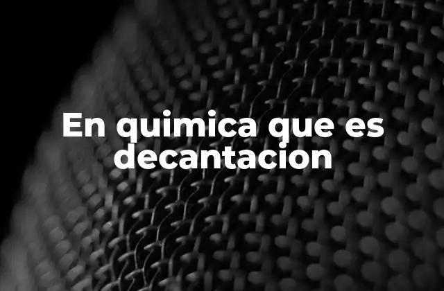 Aplicaciones de la decantación en la química y la industria