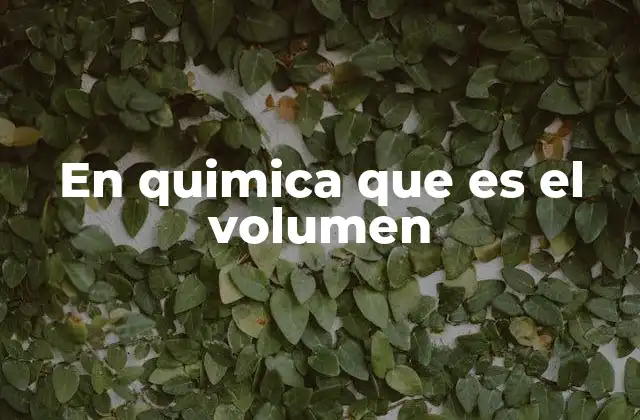 En Quimica que es el Volumen