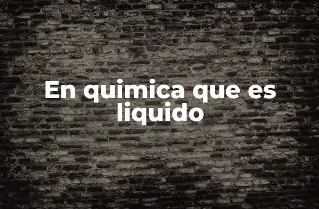 En Quimica que es Liquido