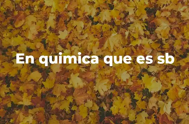 En Quimica que es Sb