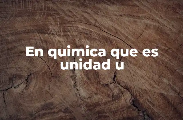 En Quimica que es Unidad u