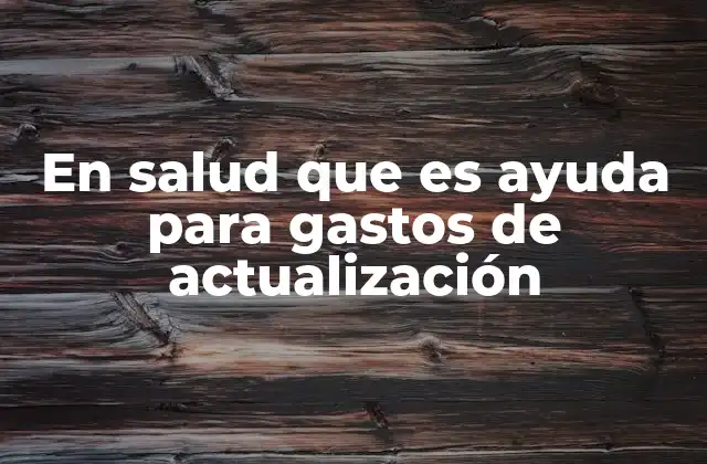 En Salud que es Ayuda para Gastos de Actualización