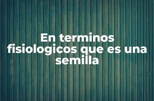 La semilla como base del ciclo de vida vegetal