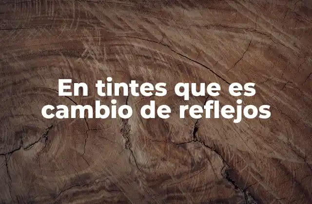 En Tintes que es Cambio de Reflejos