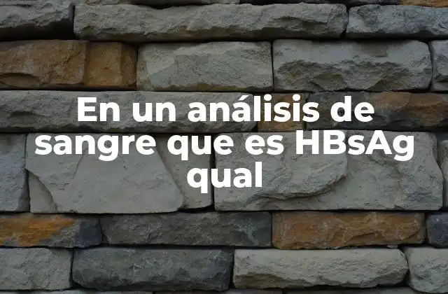 En un Análisis de Sangre que es Hbsag Qual