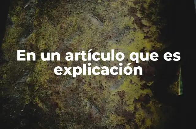 En un Artículo que es Explicación