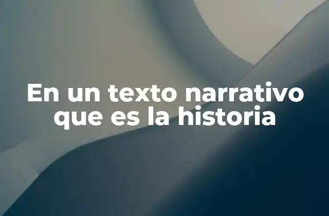 En un Texto Narrativo que es la Historia