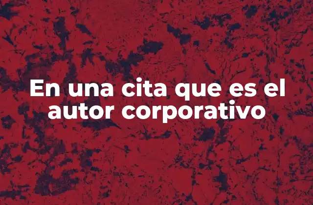 En una Cita que es el Autor Corporativo