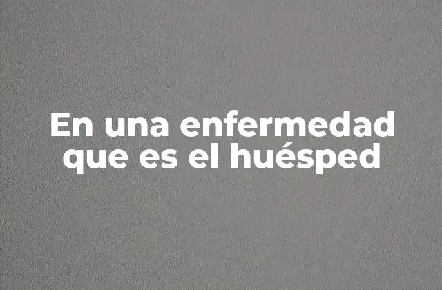 En una Enfermedad que es el Huésped