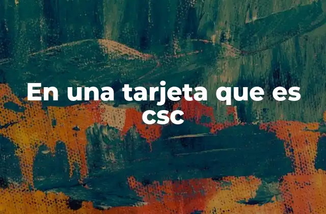 ¿Por qué el CSC es importante en las transacciones en línea?