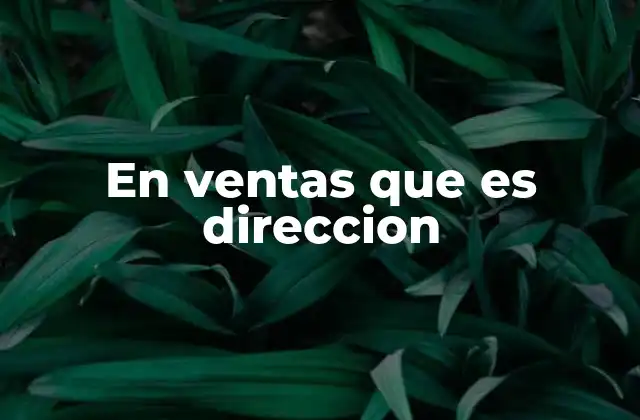 En Ventas que es Direccion