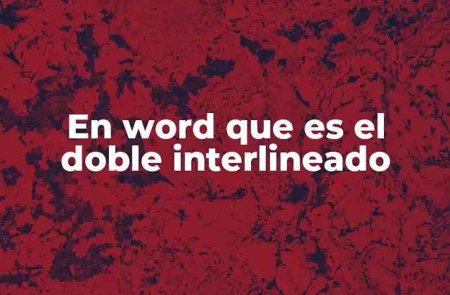 En Word que es el Doble Interlineado