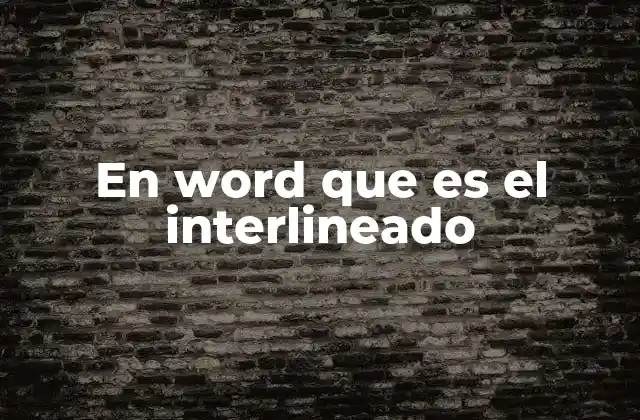 En Word que es el Interlineado