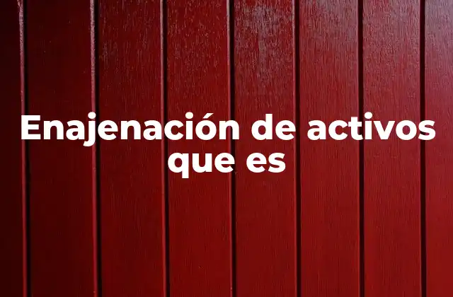 Enajenación de Activos que es