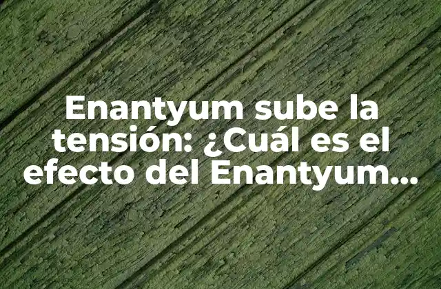 Enantyum Sube la Tensión: ¿cuál es el Efecto Del Enantyum en la Presión Arterial?