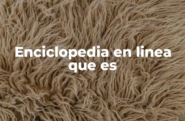 Enciclopedia en Linea que es