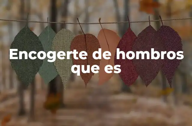 Encogerte de Hombros que es
