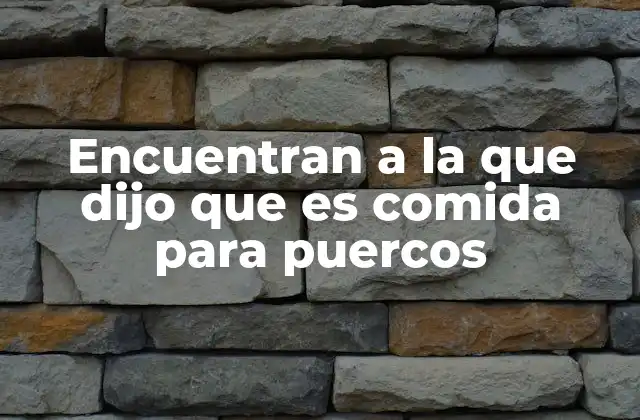 Encuentran a la que Dijo que es Comida para Puercos