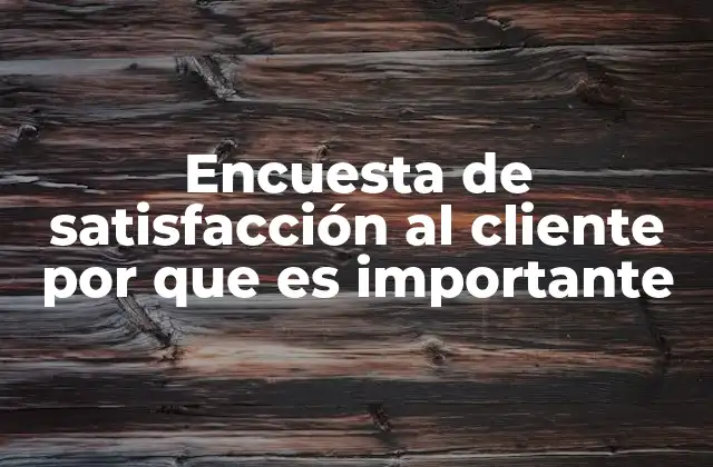 Encuesta de Satisfacción Al Cliente por que es Importante